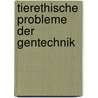 Tierethische Probleme der Gentechnik door Kirsten Schmidt
