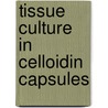 Tissue Culture in Celloidin Capsules door Ole Sever Neseth