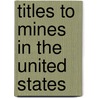 Titles To Mines In The United States door William Augustus Harris