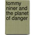 Tommy Niner And The Planet Of Danger