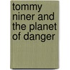 Tommy Niner And The Planet Of Danger door Tony Bradman