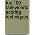 Top 100 Taekwondo Scoring Techniques