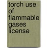 Torch Use of Flammable Gases License door Onbekend