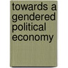 Towards a Gendered Political Economy by Joanne Cook