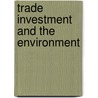 Trade Investment And The Environment door Onbekend