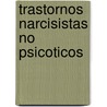 Trastornos Narcisistas No Psicoticos door Ricardo Rodulfo