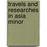 Travels And Researches In Asia Minor door Charles Fellows