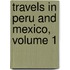Travels In Peru And Mexico, Volume 1