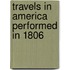Travels in America Performed in 1806