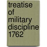 Treatise Of Military Discipline 1762 door Humphrey Bland Lieutenant-General