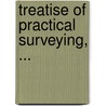 Treatise of Practical Surveying, ... door Anonymous Anonymous