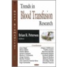 Trends In Blood Transfusion Research by Brian R. Peterson