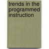 Trends In The Programmed Instruction door Gabriel Ofiesh