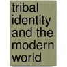 Tribal Identity And The Modern World door Suresh C. Sharma