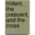 Trident, the Crescent, and the Cross