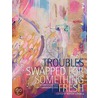 Troubles Swapped For Something Fresh door Rupert M. Loydell