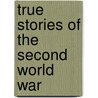 True Stories Of The Second World War door Paul Dowswell