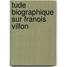 Tude Biographique Sur Franois Villon by Auguste Longnon