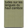 Tudes Sur Les Langues Du Haut-Zambze door Ͽ