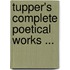 Tupper's Complete Poetical Works ...