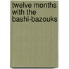 Twelve Months With The Bashi-Bazouks door Edward Money