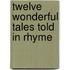 Twelve Wonderful Tales Told In Rhyme