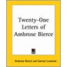 Twenty-One Letters Of Ambrose Bierce by Ambrose Gwinnett Bierce