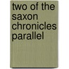 Two of the Saxon Chronicles Parallel by Anonymous Anonymous