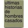 Ultimas Historias de Hombres Casados by Marcelo Birmajer
