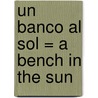 Un Banco al Sol = A Bench in the Sun door Joan deu Prats