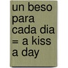 Un Beso Para Cada Dia = A Kiss a Day by Jamie S. Lash