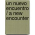 Un Nuevo Encuentro / A New Encounter