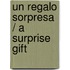 Un Regalo Sorpresa / A Surprise Gift