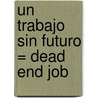 Un Trabajo Sin Futuro = Dead End Job door Vicki Grant