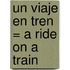 Un Viaje en Tren = A Ride on a Train