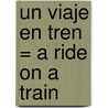 Un Viaje en Tren = A Ride on a Train by Ricardo Alcantara