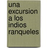 Una Excursion A Los Indios Ranqueles door Lucio V. Mansilla