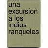 Una Excursion A Los Indios Ranqueles by Lucio V. Mansilla