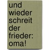 Und wieder schreit der Frieder: Oma! by Gudrun Mebs