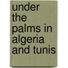 Under the Palms in Algeria and Tunis door Lewis Strange Wingfield