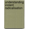 Understanding Violent Radicalisation door Onbekend