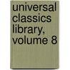Universal Classics Library, Volume 8 by Oliver Herbrand Gordon Leigh