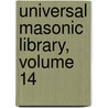 Universal Masonic Library, Volume 14 by Unknown