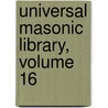 Universal Masonic Library, Volume 16 by Unknown