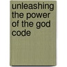 Unleashing the Power of the God Code door Gregg Braden