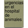 Urgencias En El Hospital de Animales door Larrousse