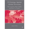 Us Strategy Against Global Terrorism door Andrew T.H. Tan