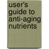 User's Guide To Anti-Aging Nutrients