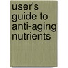 User's Guide To Anti-Aging Nutrients door RoseMarie Gionta Alfieri