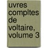 Uvres Compltes de Voltaire, Volume 3